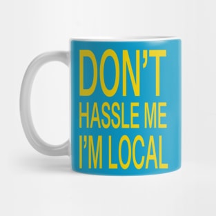 Don’t hassle me I’m local Mug